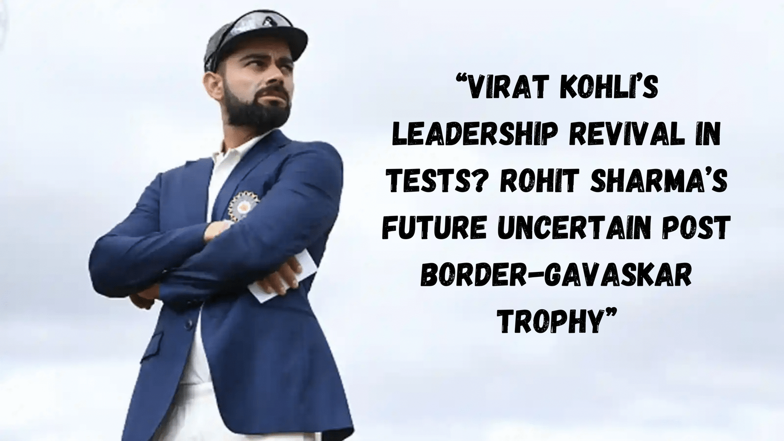 Virat Kohli’s Leadership Revival in Tests? Rohit Sharma’s Future Uncertain Post Border-Gavaskar Trophy