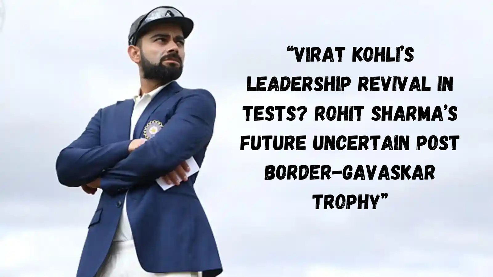 Virat Kohli’s Leadership Revival in Tests? Rohit Sharma’s Future Uncertain Post Border-Gavaskar Trophy