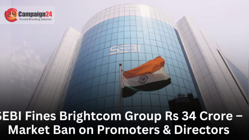 SEBI Fines Brightcom Group Rs 34 Crore – Market Ban on Promoters & Directors