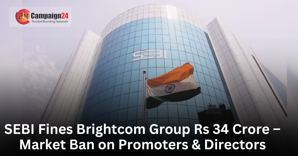 SEBI Fines Brightcom Group Rs 34 Crore – Market Ban on Promoters & Directors